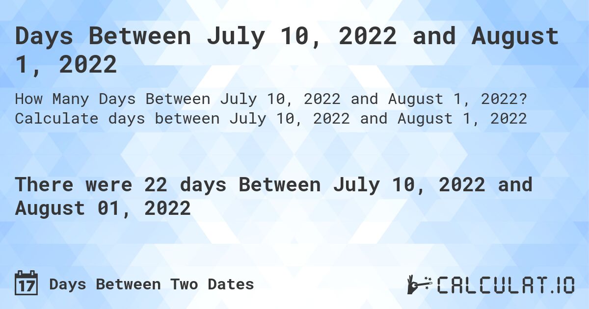 Days Between July 10, 2022 and August 1, 2022. Calculate days between July 10, 2022 and August 1, 2022