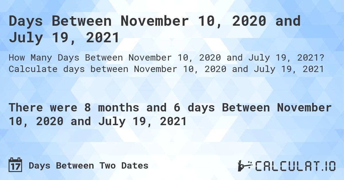 Days Between November 10, 2020 and July 19, 2021. Calculate days between November 10, 2020 and July 19, 2021