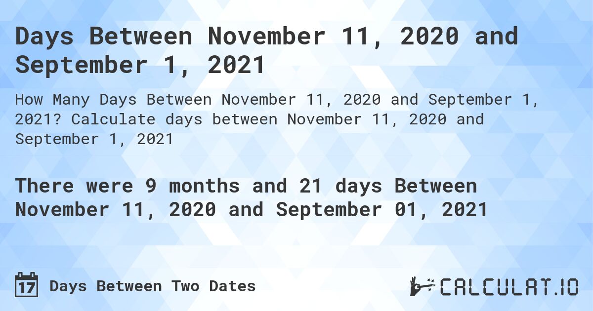 Days Between November 11, 2020 and September 1, 2021. Calculate days between November 11, 2020 and September 1, 2021
