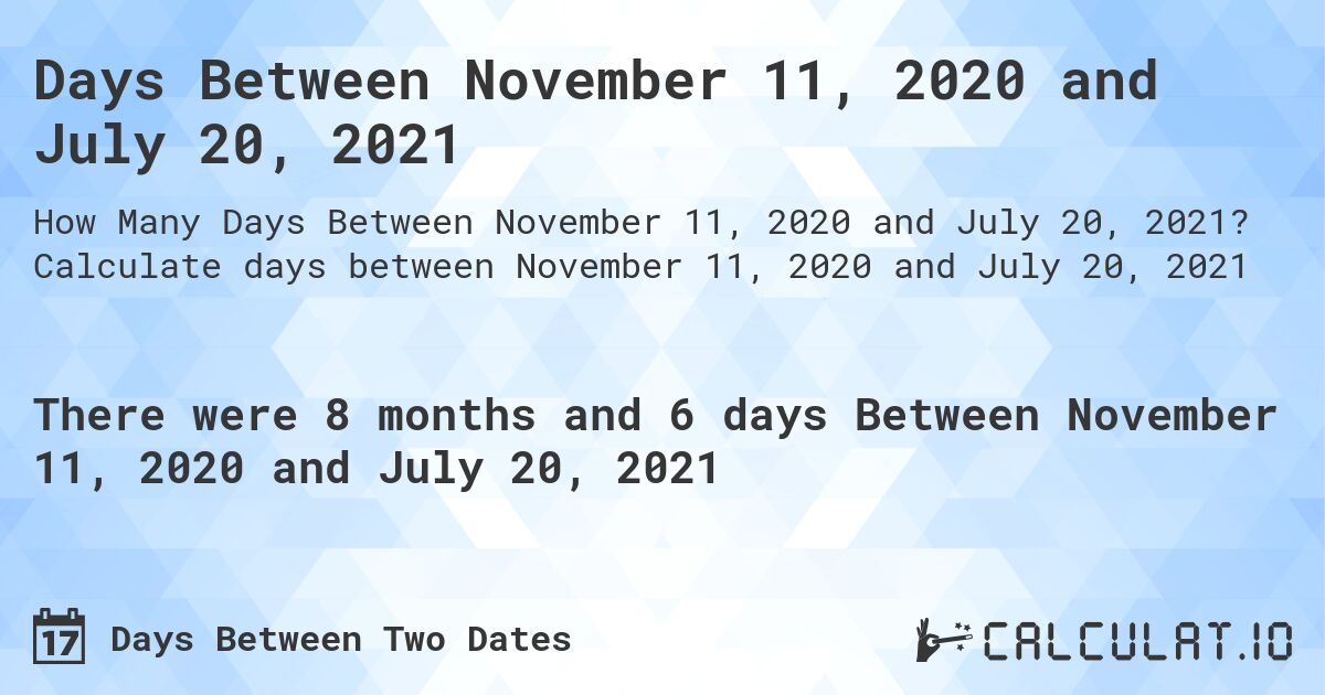 Days Between November 11, 2020 and July 20, 2021. Calculate days between November 11, 2020 and July 20, 2021
