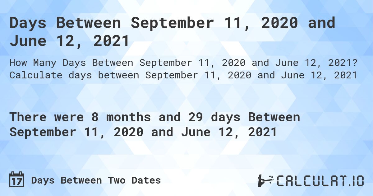 Days Between September 11, 2020 and June 12, 2021. Calculate days between September 11, 2020 and June 12, 2021