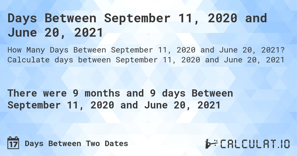 Days Between September 11, 2020 and June 20, 2021. Calculate days between September 11, 2020 and June 20, 2021
