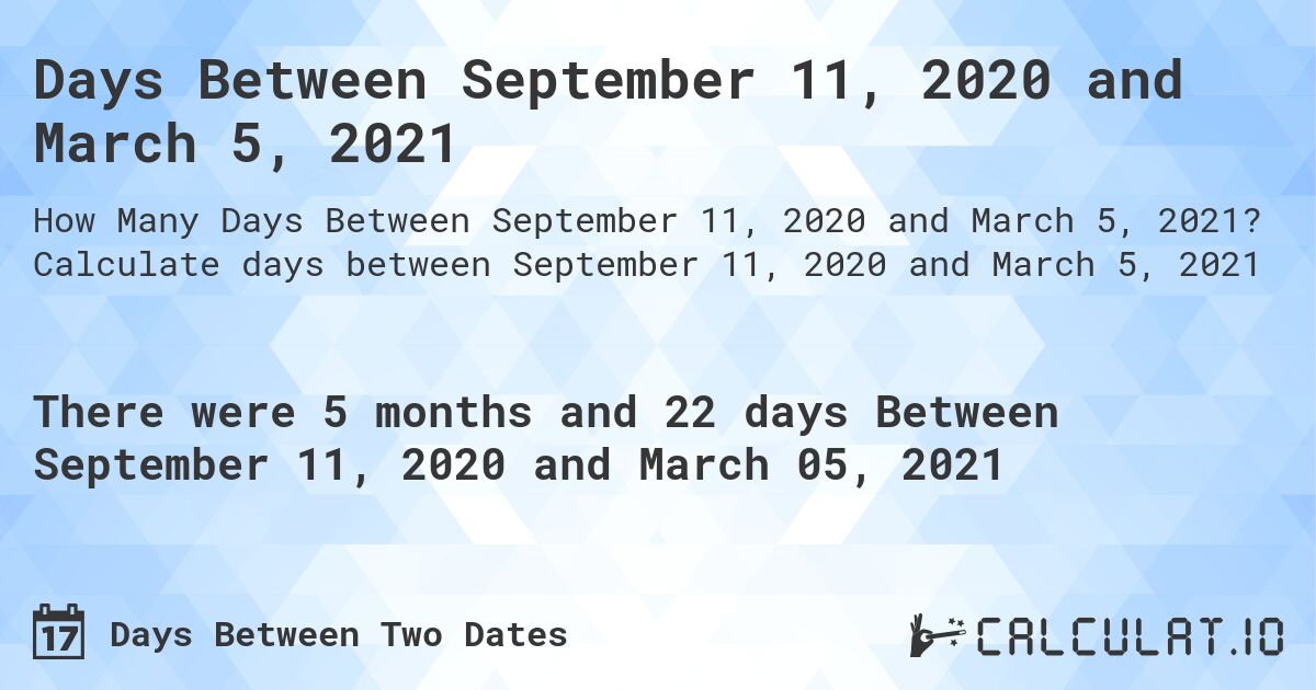 Days Between September 11, 2020 and March 5, 2021. Calculate days between September 11, 2020 and March 5, 2021