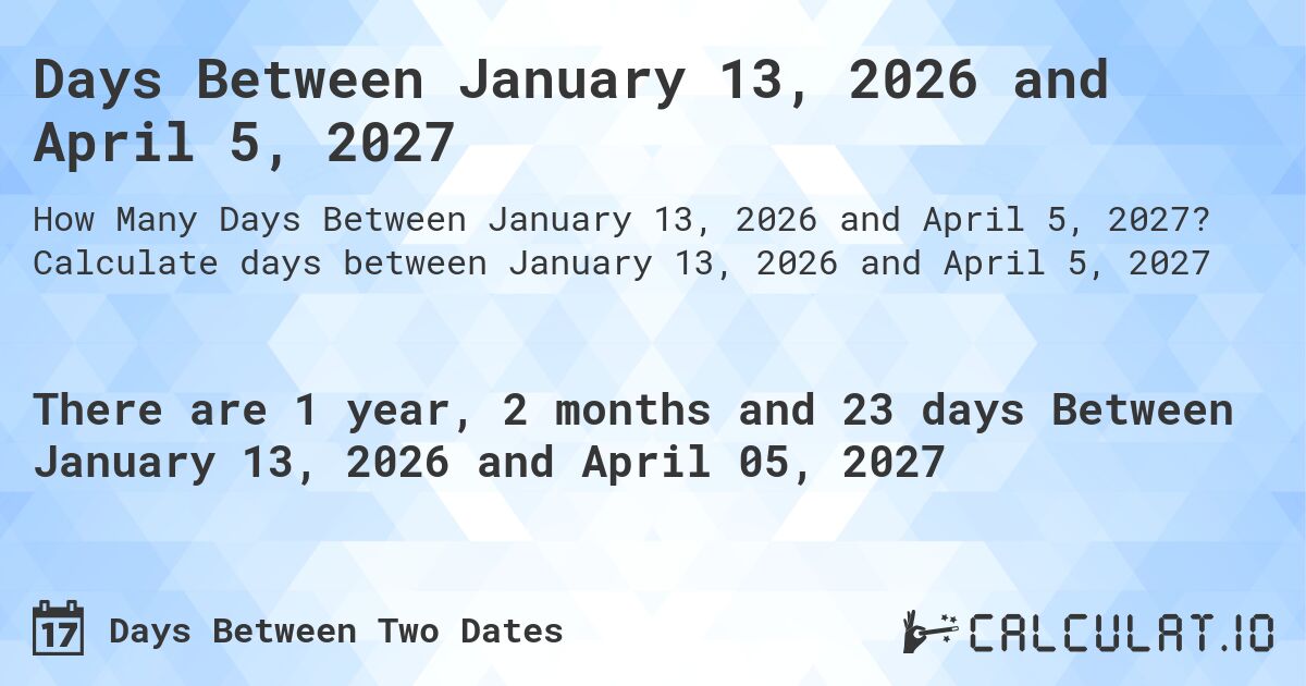 Days Between January 13, 2026 and April 5, 2027. Calculate days between January 13, 2026 and April 5, 2027