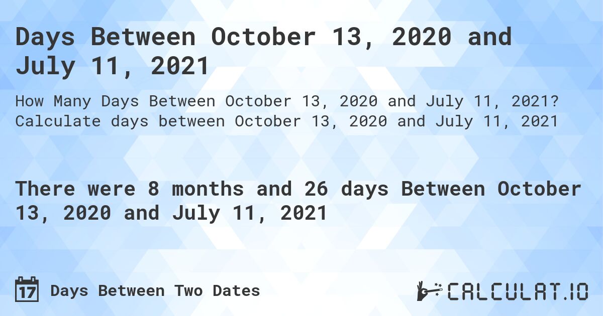 Days Between October 13, 2020 and July 11, 2021. Calculate days between October 13, 2020 and July 11, 2021