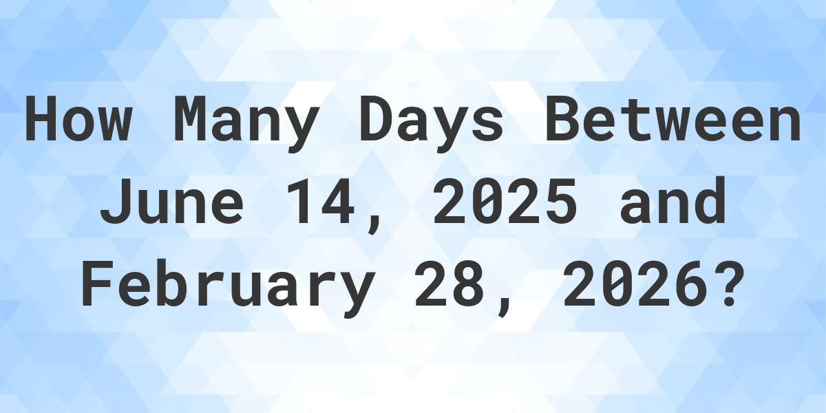 Days Between June 14, 2025 and February 28, 2026 Calculatio