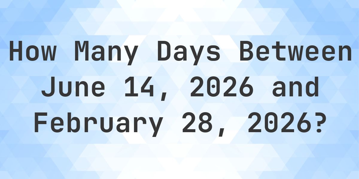 Days Between June 14, 2026 and February 28, 2026 - Calculatio
