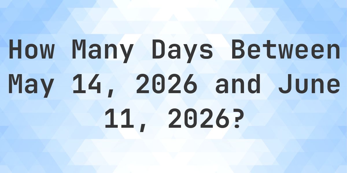 Days Between May 14, 2026 and June 11, 2026 - Calculatio