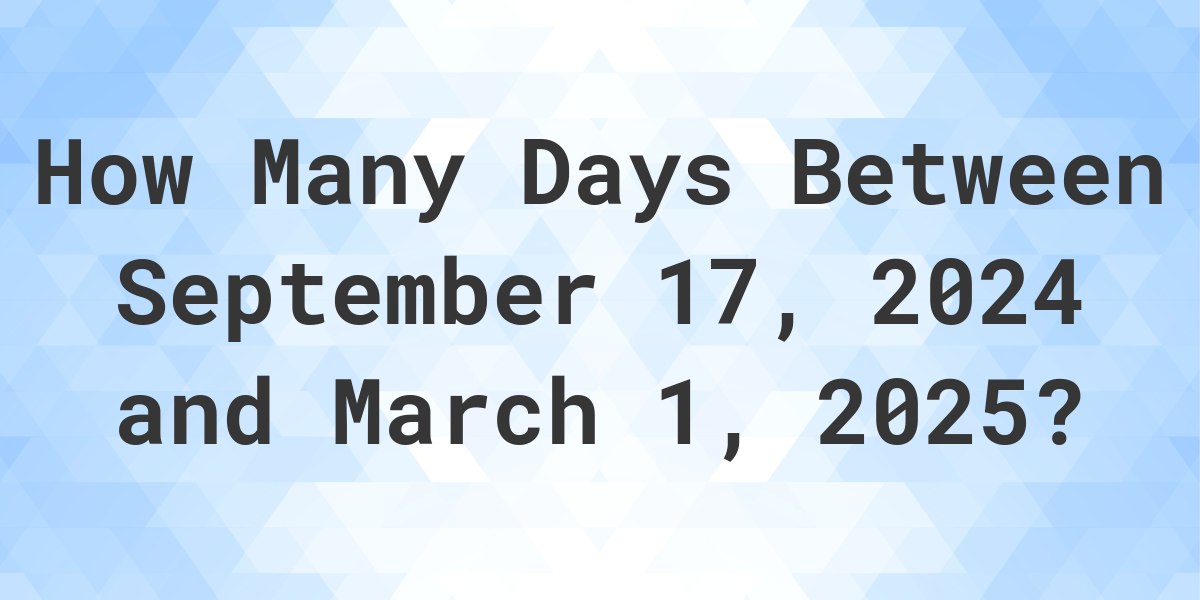 Days Between September 17, 2025 and March 1, 2025 Calculatio