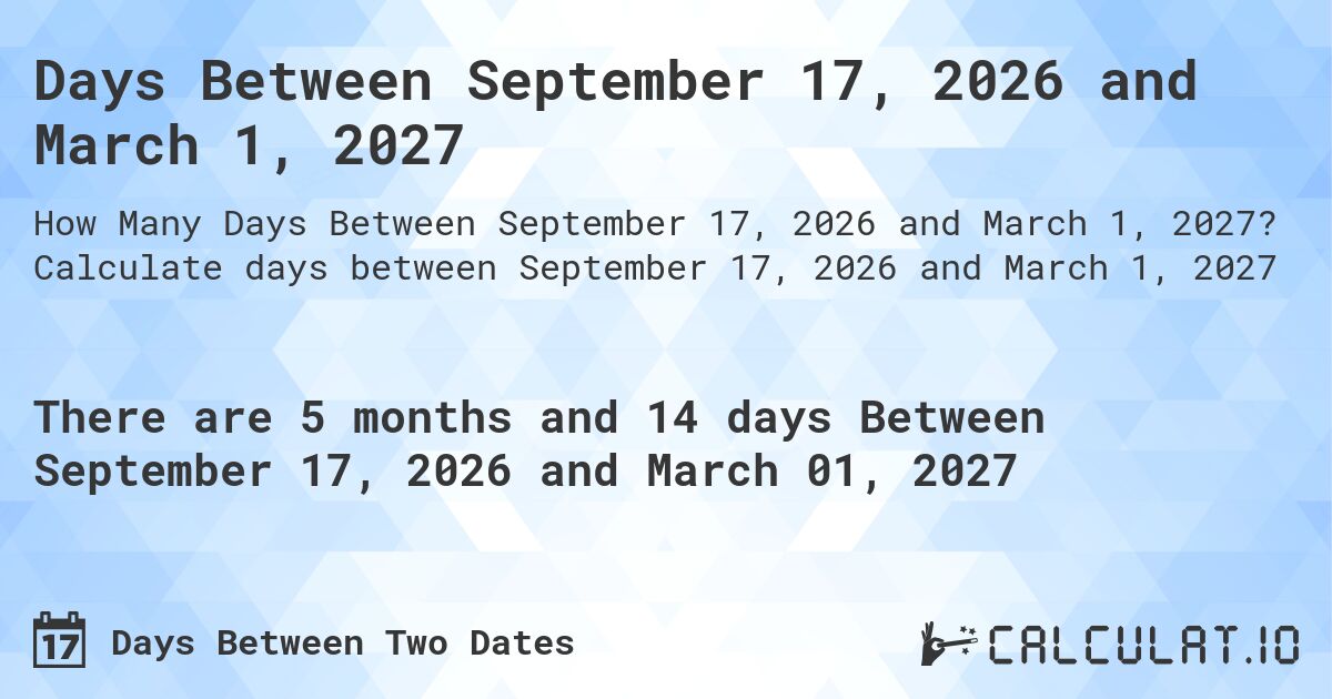Days Between September 17, 2026 and March 1, 2027. Calculate days between September 17, 2026 and March 1, 2027