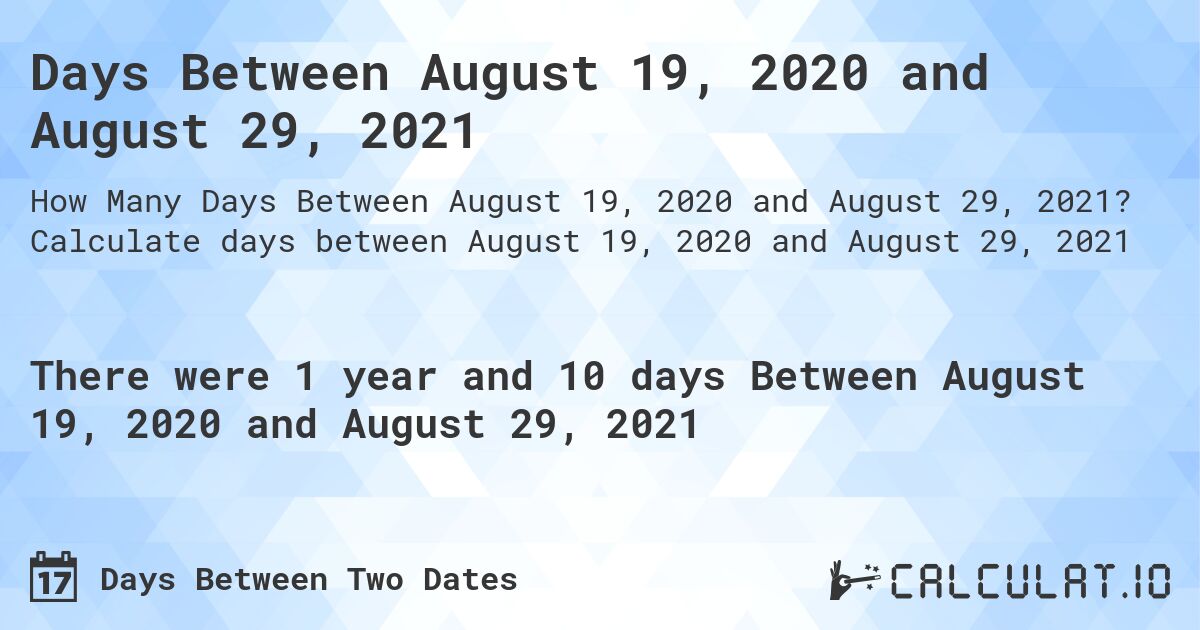 Days Between August 19, 2020 and August 29, 2021. Calculate days between August 19, 2020 and August 29, 2021