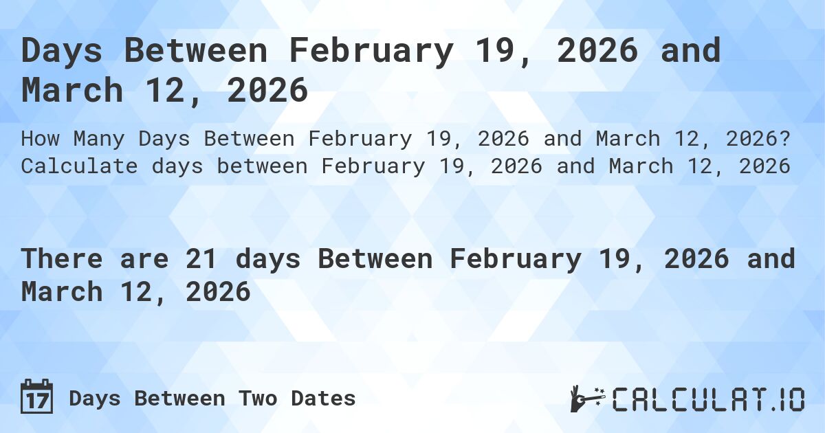 Days Between February 19, 2026 and March 12, 2026. Calculate days between February 19, 2026 and March 12, 2026