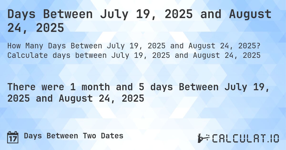 Days Between July 19, 2025 and August 24, 2025. Calculate days between July 19, 2025 and August 24, 2025