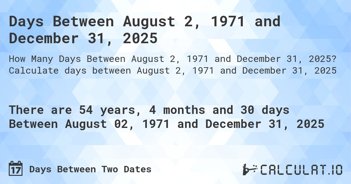 Days Between August 2, 1971 and December 31, 2025. Calculate days between August 2, 1971 and December 31, 2025