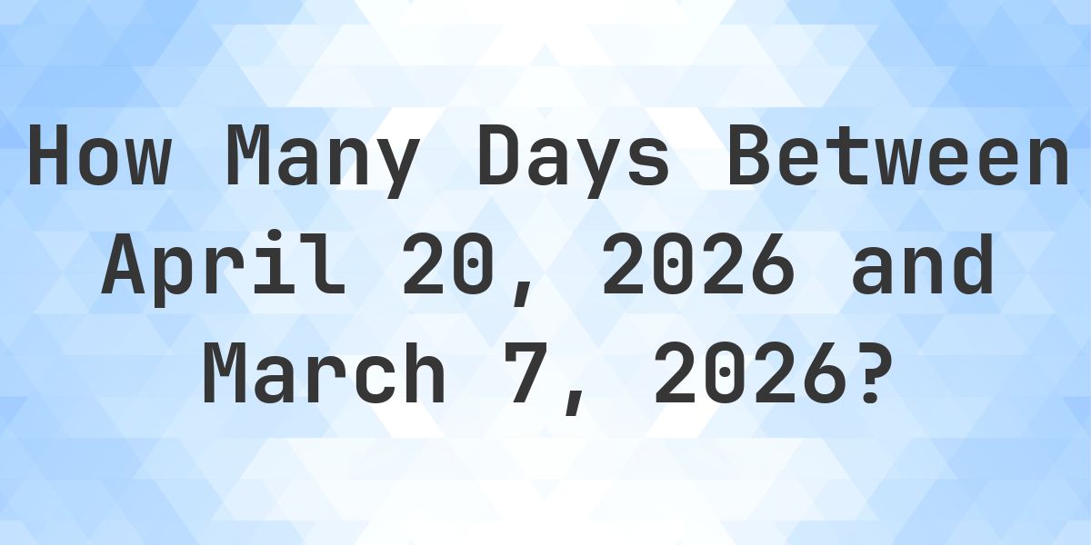 Days Between April 20, 2026 and March 7, 2026 - Calculatio