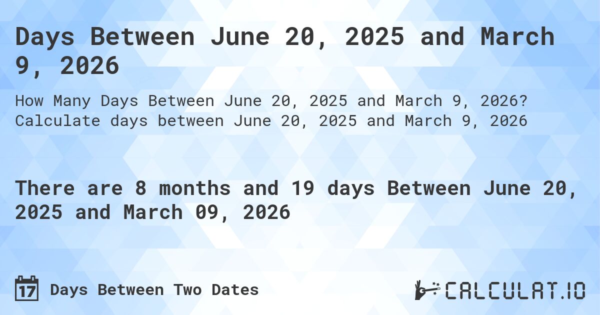 Days Between June 20, 2025 and March 9, 2026. Calculate days between June 20, 2025 and March 9, 2026