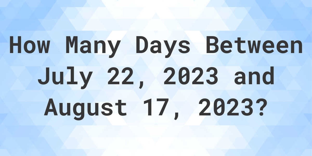 Days Between July 22, 2023 and August 17, 2023 Calculatio