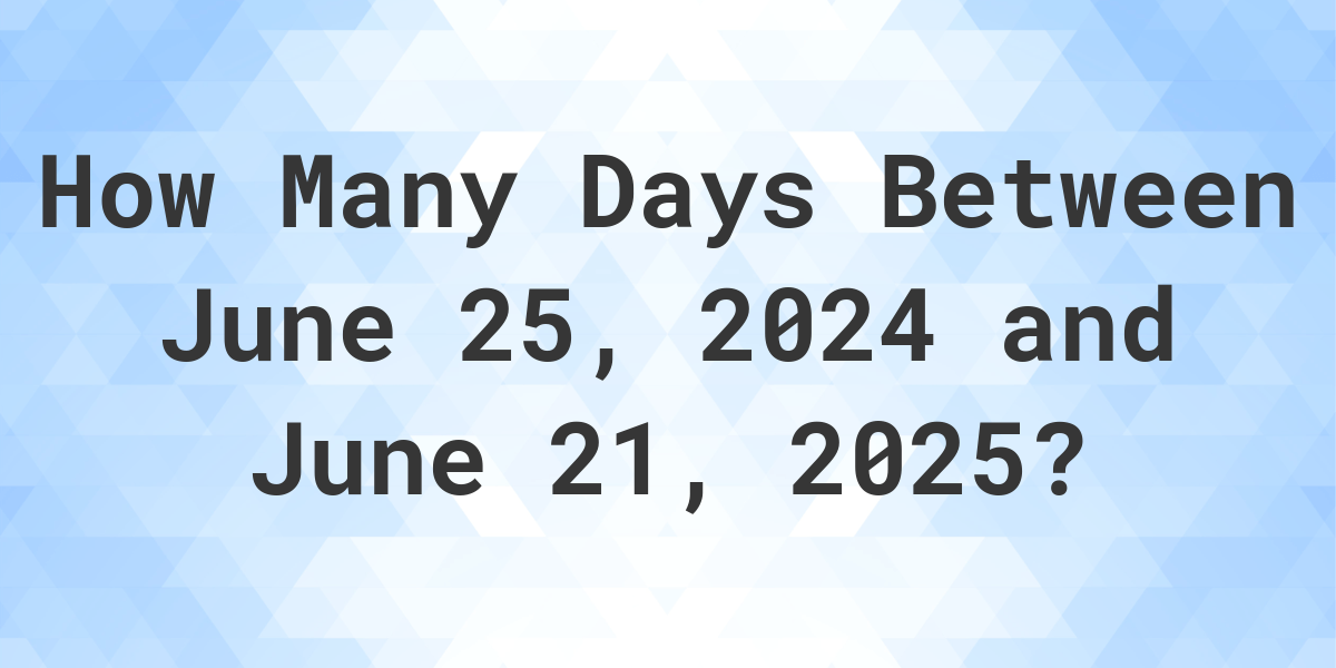 Days Between June 25, 2025 and June 21, 2025 Calculatio