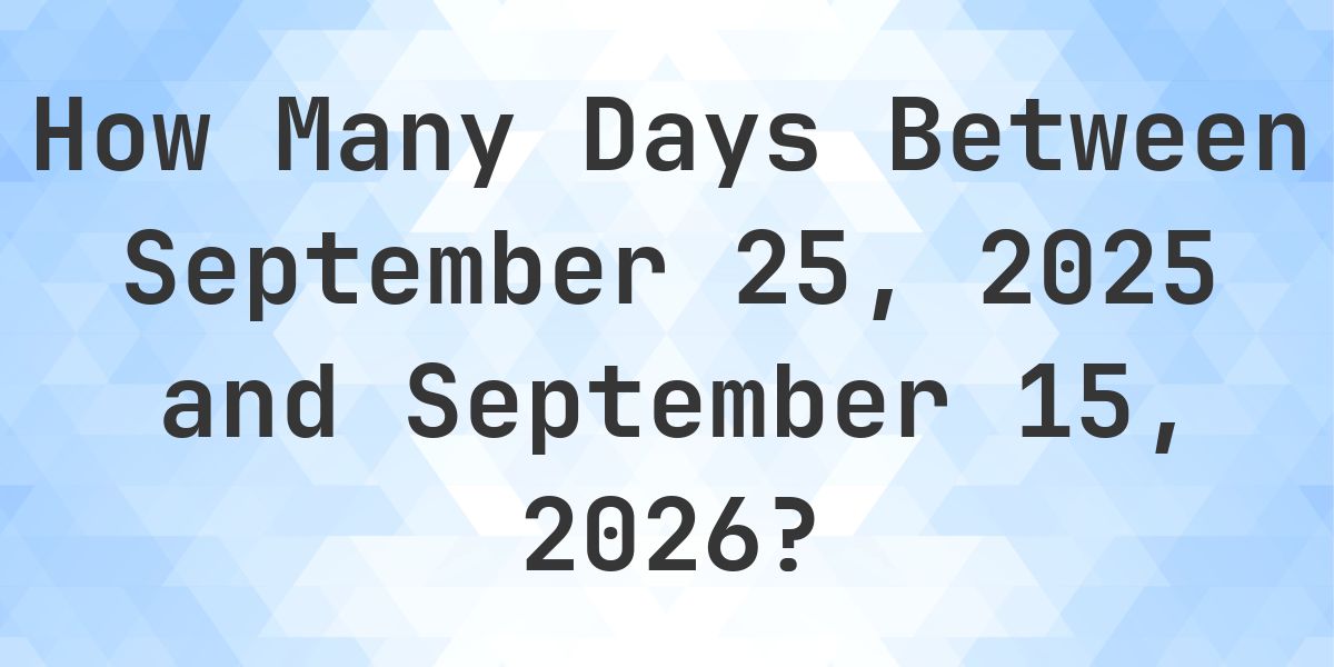 Days Between September 25, 2025 and September 15, 2026 - Calculatio