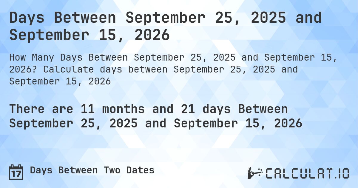Days Between September 25, 2025 and September 15, 2026. Calculate days between September 25, 2025 and September 15, 2026