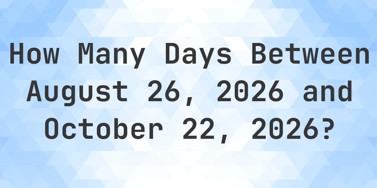 Days Between August 26, 2026 and October 22, 2026 - Calculatio