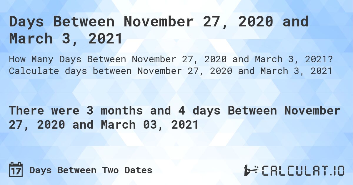 Days Between November 27, 2020 and March 3, 2021. Calculate days between November 27, 2020 and March 3, 2021