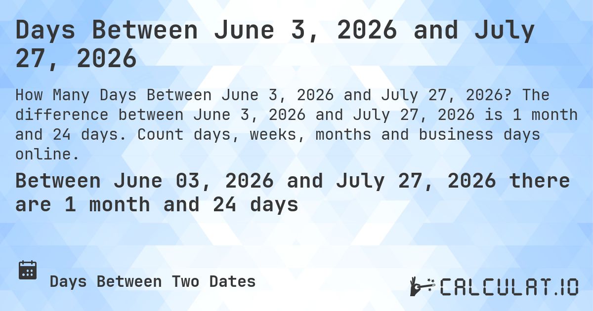 Days Between June 3, 2026 and July 27, 2026. The difference between June 3, 2026 and July 27, 2026 is 1 month and 24 days. Count days, weeks, months and business days online.