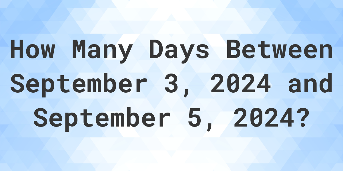 Days Between September 3, 2024 and September 5, 2024 Calculatio