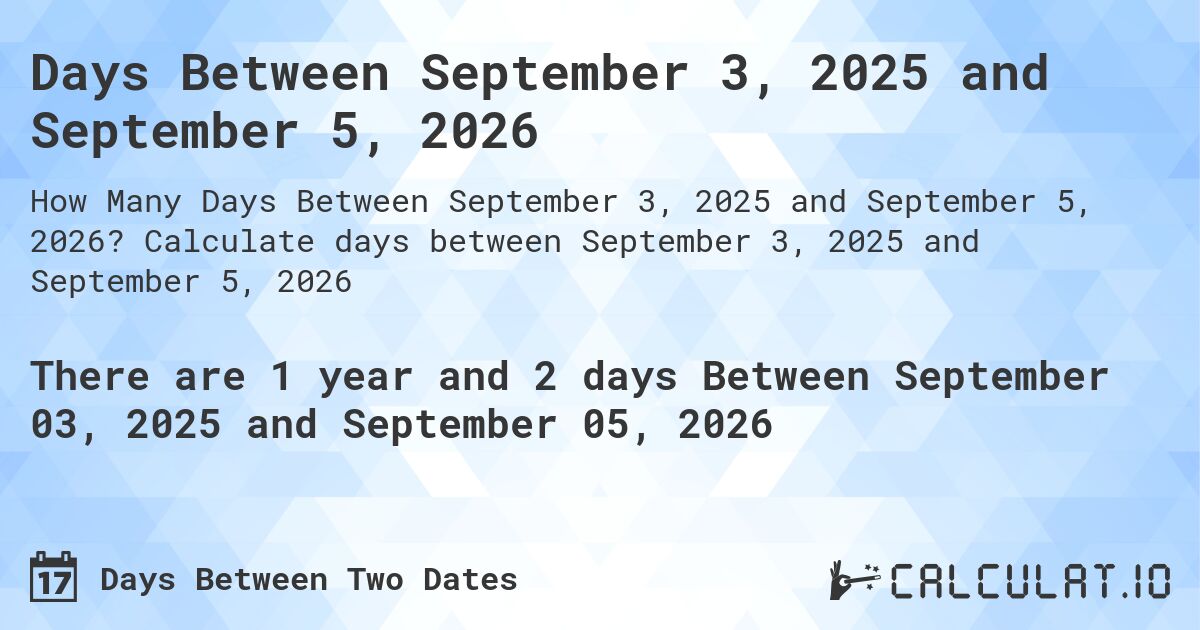 Days Between September 3, 2025 and September 5, 2026. Calculate days between September 3, 2025 and September 5, 2026