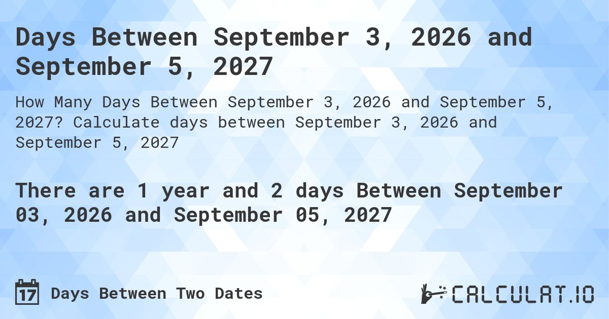 Days Between September 3, 2026 and September 5, 2027. Calculate days between September 3, 2026 and September 5, 2027