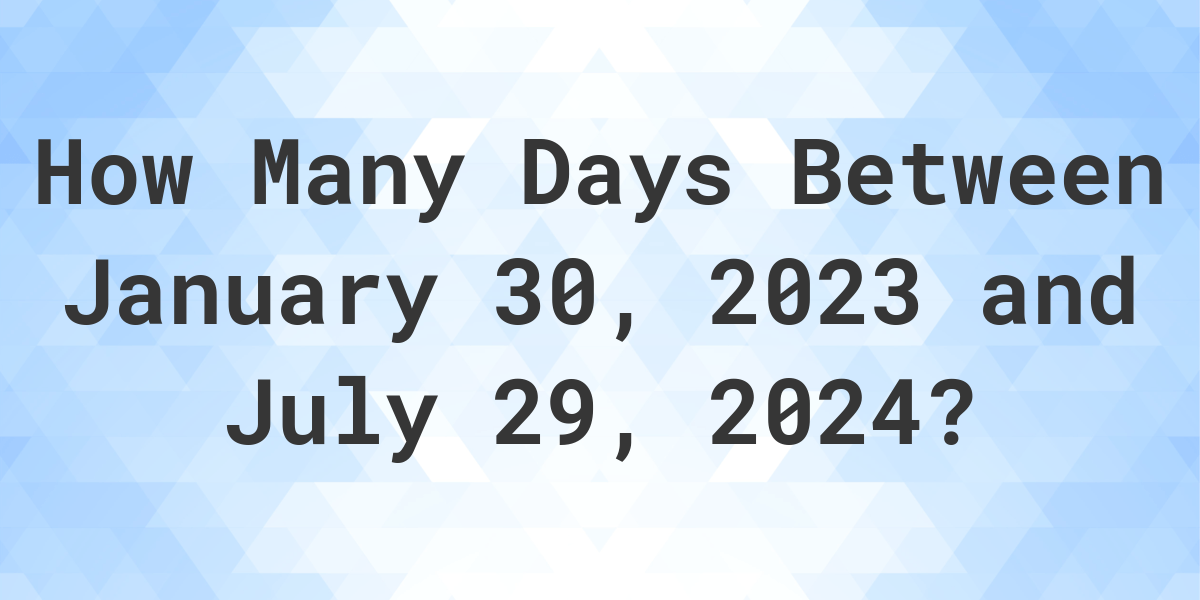 days-between-january-30-2023-and-july-29-2024-calculatio