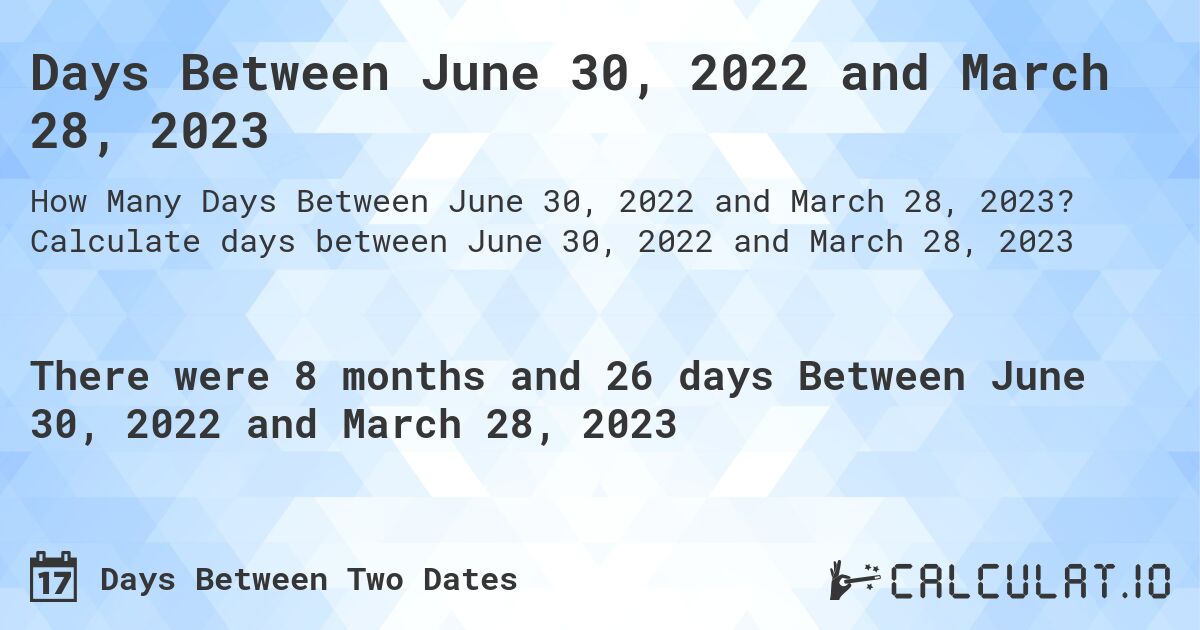 Days Between June 30, 2022 and March 28, 2023. Calculate days between June 30, 2022 and March 28, 2023