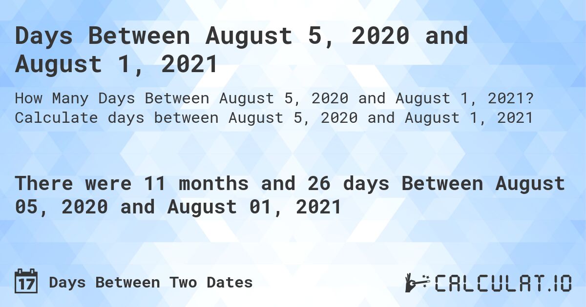 Days Between August 5, 2020 and August 1, 2021. Calculate days between August 5, 2020 and August 1, 2021