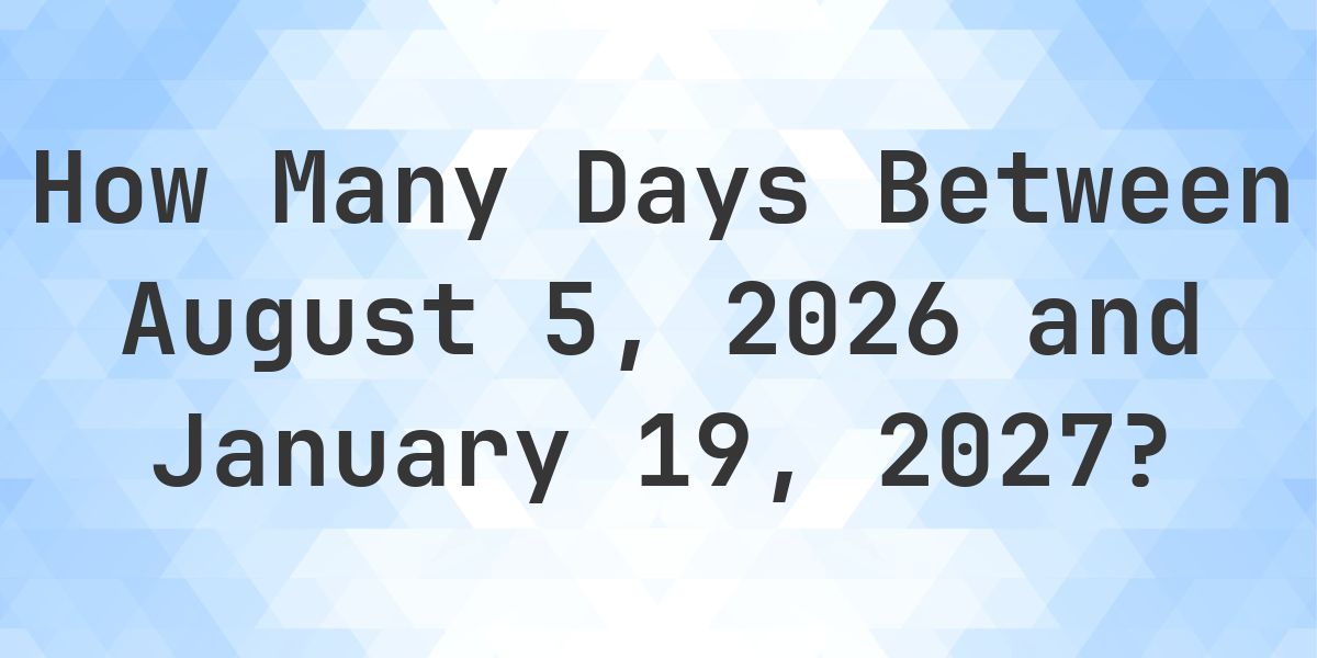 Days Between August 5, 2026 and January 19, 2027 - Calculatio