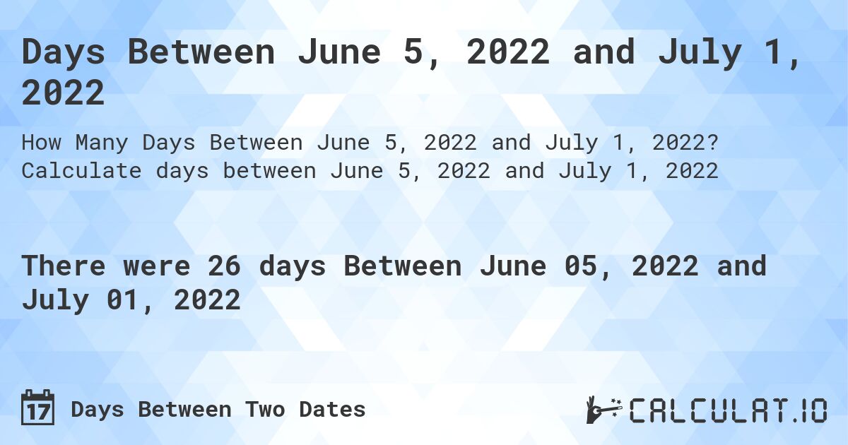 Days Between June 5, 2022 and July 1, 2022. Calculate days between June 5, 2022 and July 1, 2022