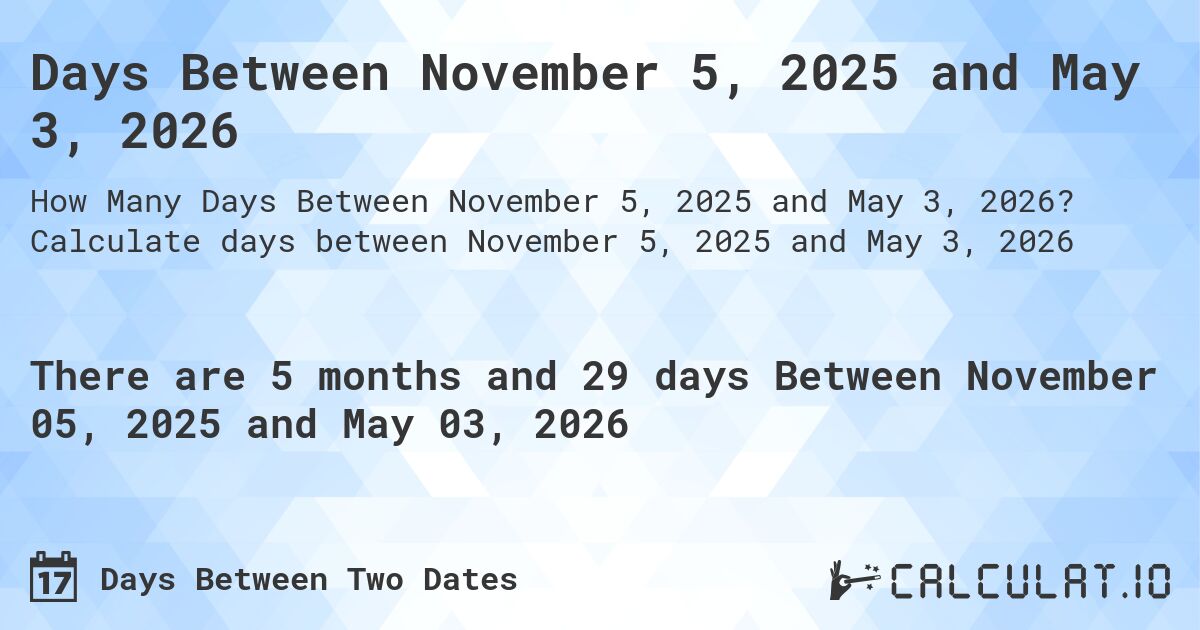 Days Between November 5, 2025 and May 3, 2026. Calculate days between November 5, 2025 and May 3, 2026