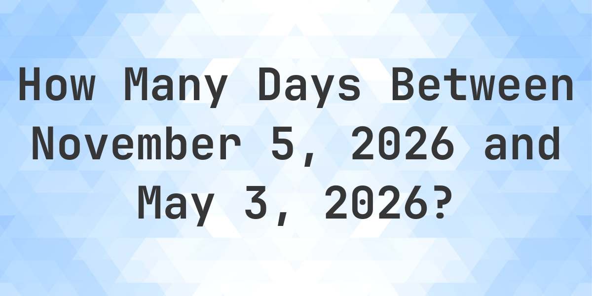 days-between-november-5-2026-and-may-3-2026-calculatio
