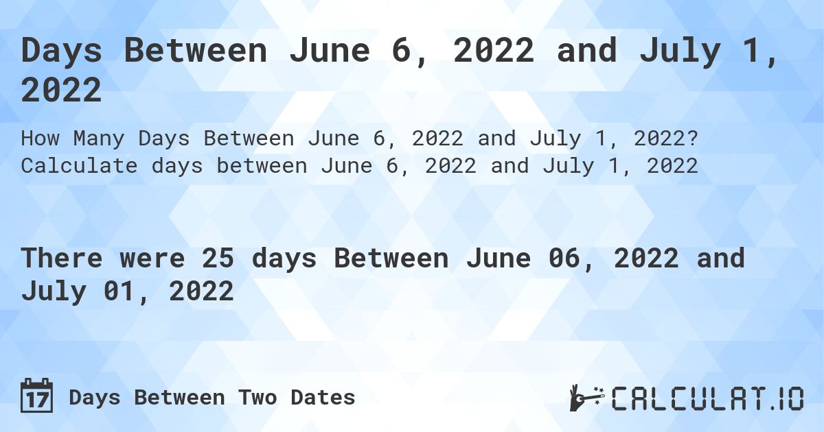 Days Between June 6, 2022 and July 1, 2022. Calculate days between June 6, 2022 and July 1, 2022