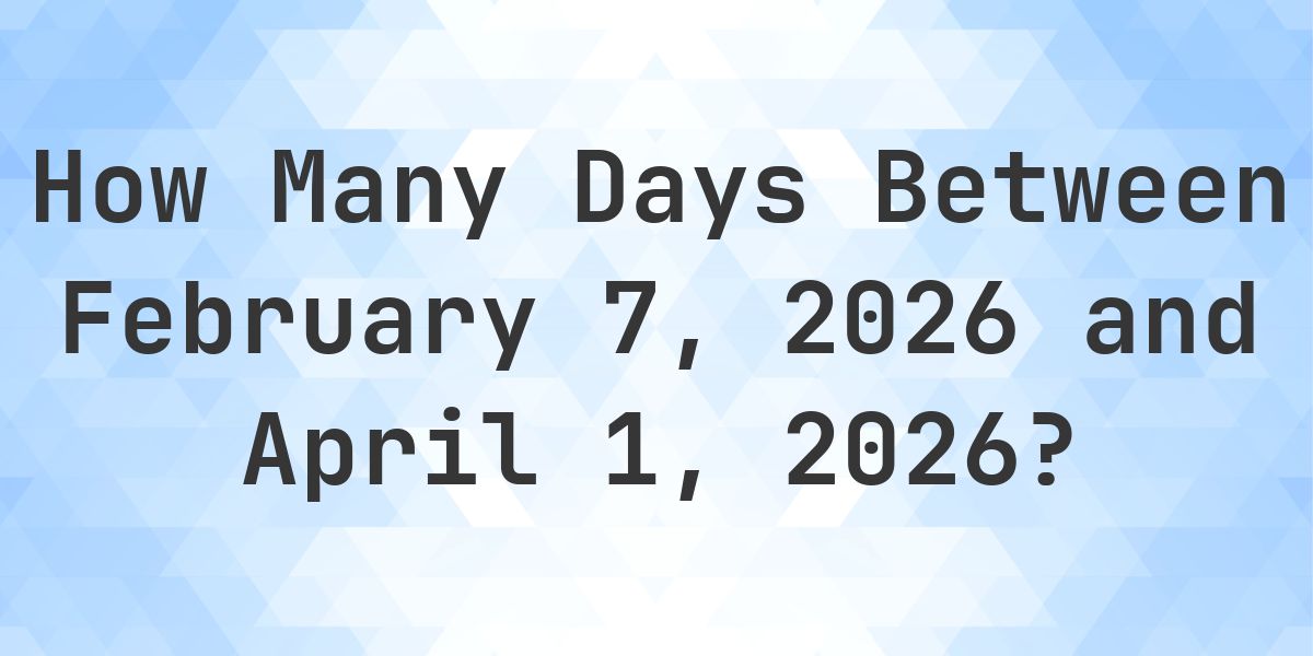 Days Between February 7, 2026 and April 1, 2026 - Calculatio