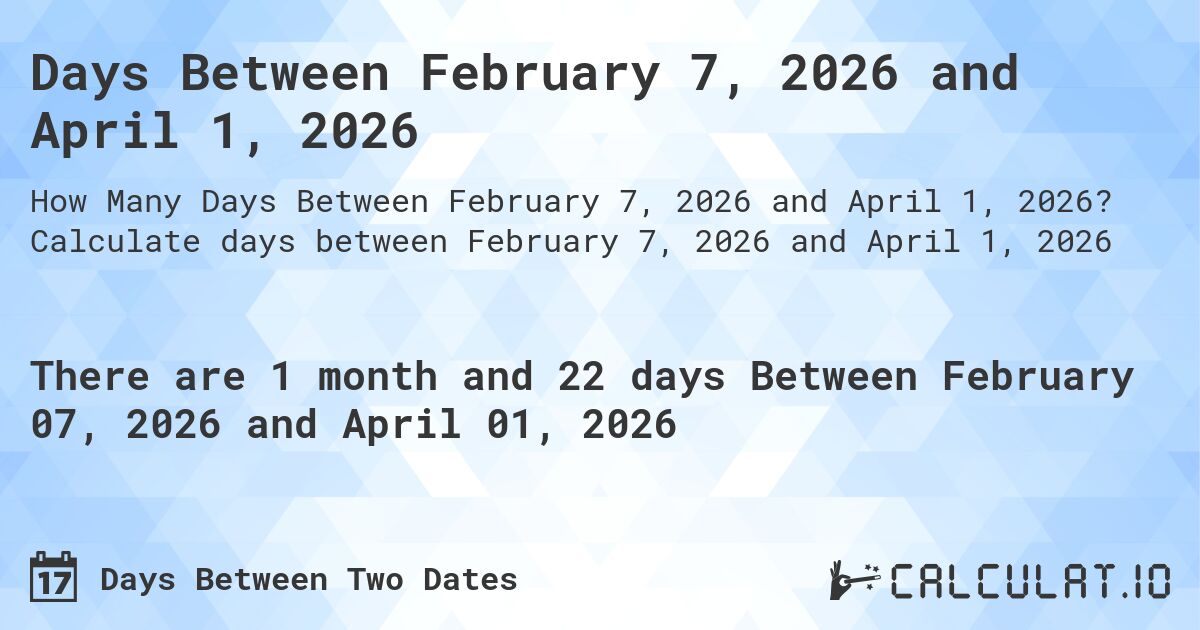 Days Between February 7, 2026 and April 1, 2026. Calculate days between February 7, 2026 and April 1, 2026