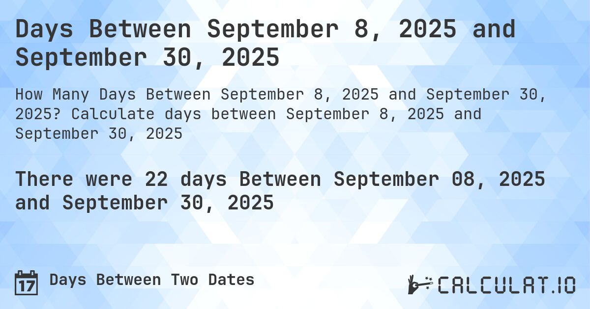 Days Between September 8, 2025 and September 30, 2025. Calculate days between September 8, 2025 and September 30, 2025