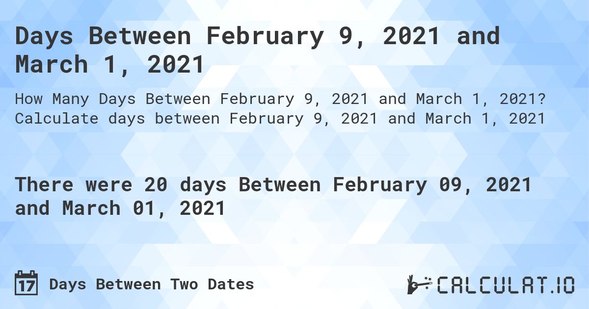 Days Between February 9, 2021 and March 1, 2021. Calculate days between February 9, 2021 and March 1, 2021