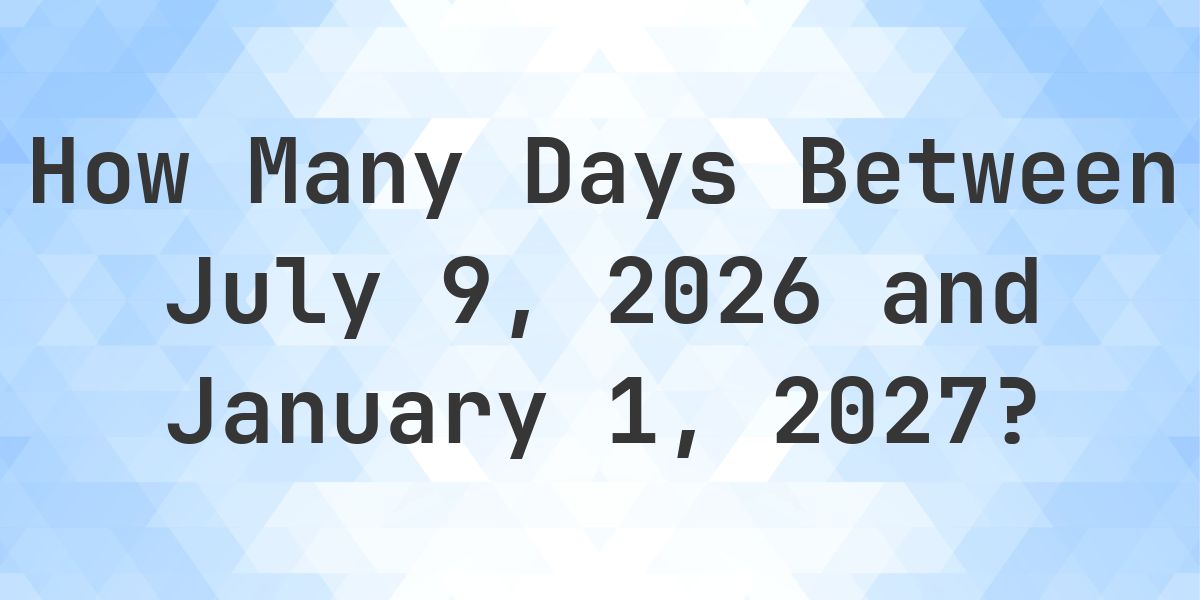 Days Between July 9, 2026 and January 1, 2027 - Calculatio