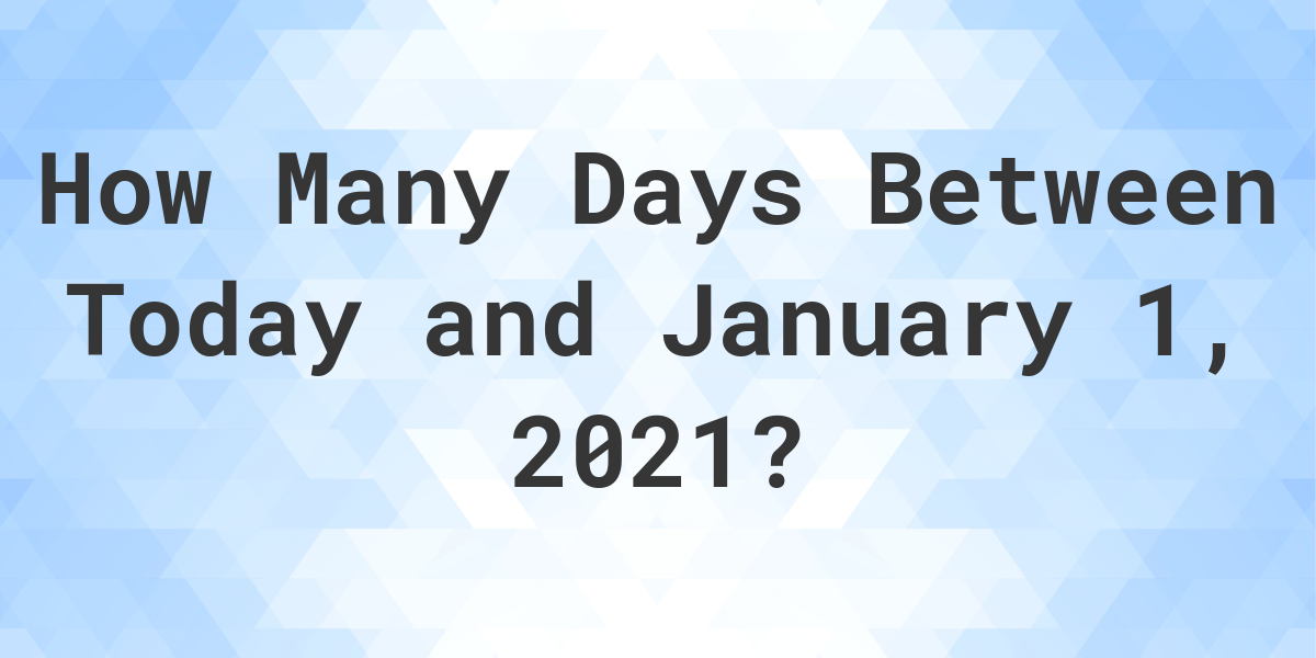 Days Between Today and January 01, 2021 Calculatio