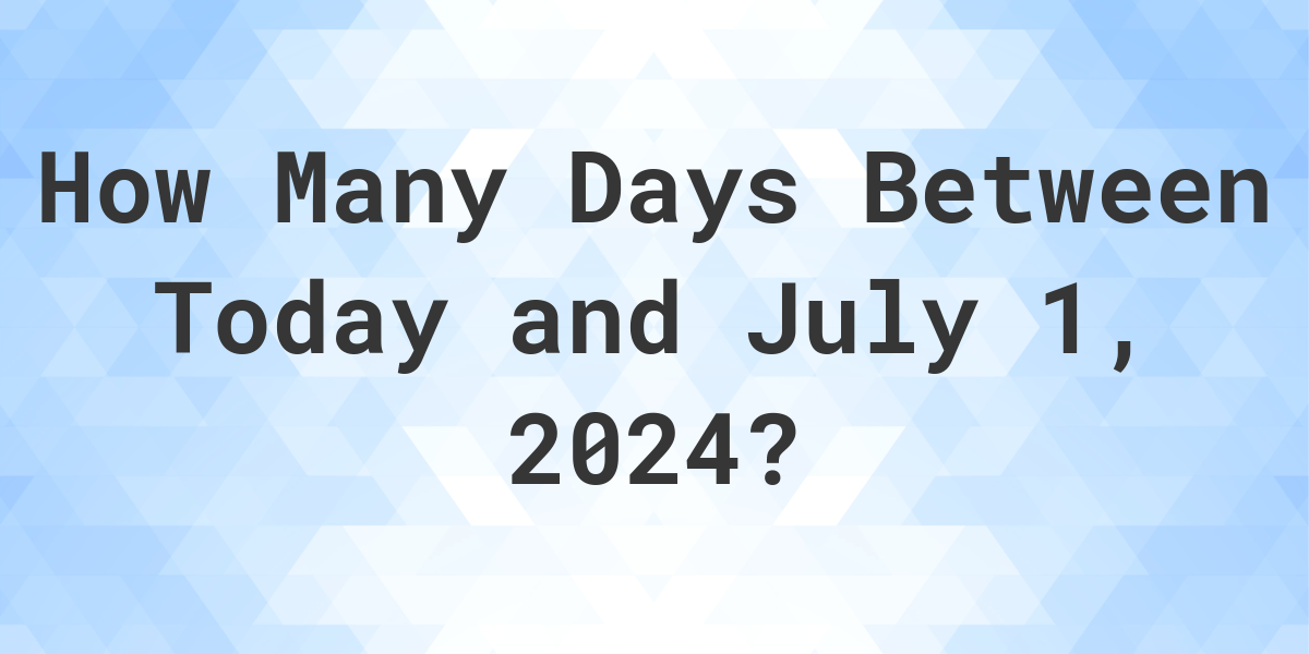 Days Between Today and July 1, 2024 Calculatio