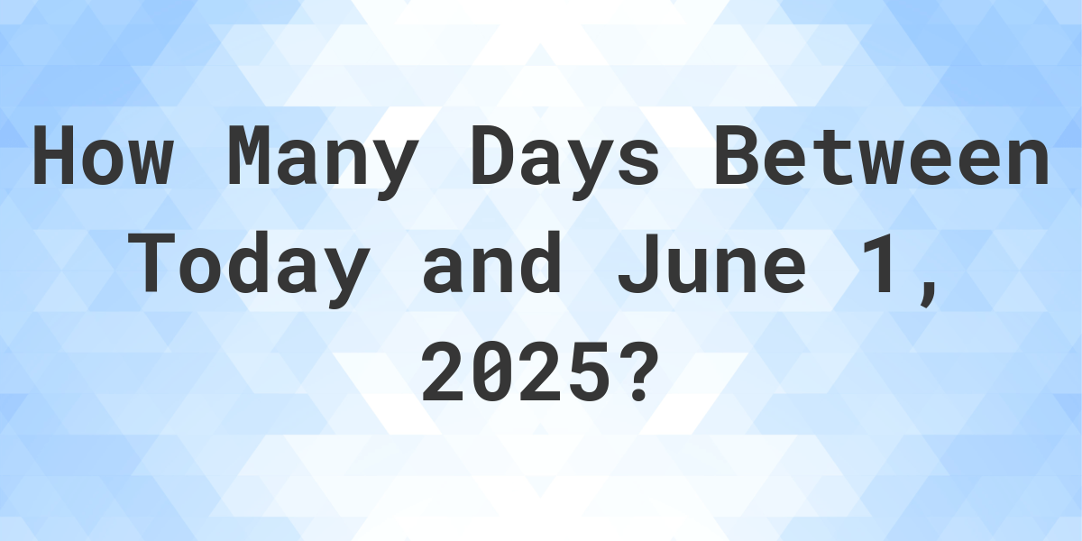 Days Between Today and June 1, 2025 Calculatio