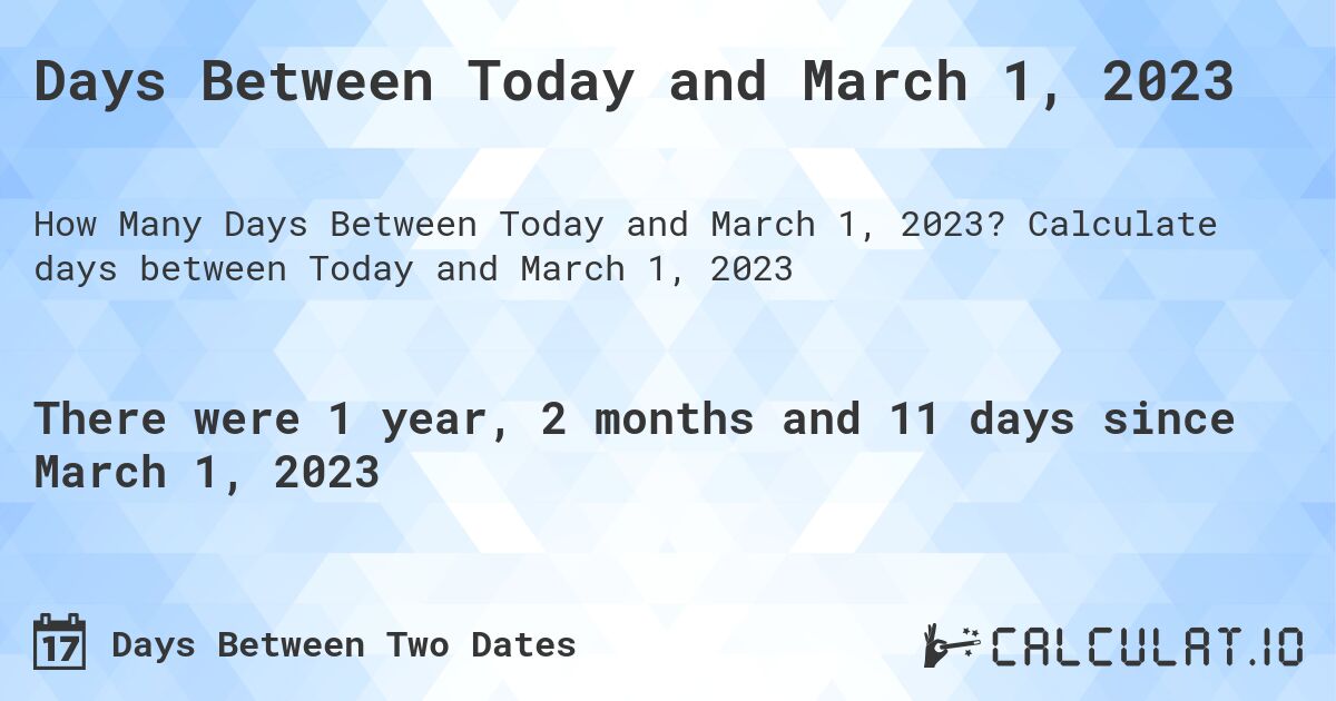 Days Between Today and March 1, 2023. Calculate days between Today and March 1, 2023