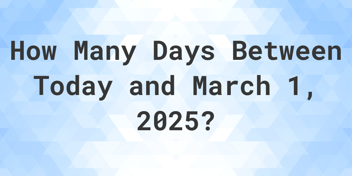 Days Between Today and March 1, 2025 Calculatio