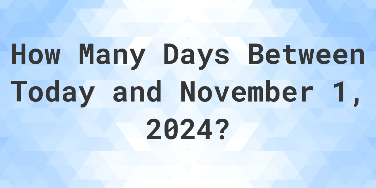 Days Between Today and November 1, 2024 Calculatio