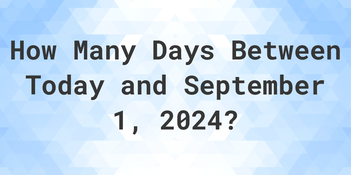 Days Between Today and September 1, 2024 Calculatio